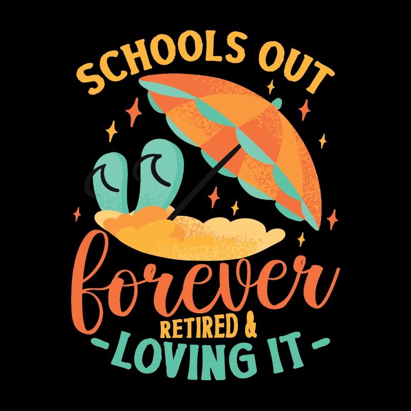 Schools Out Forever, retired teacher.