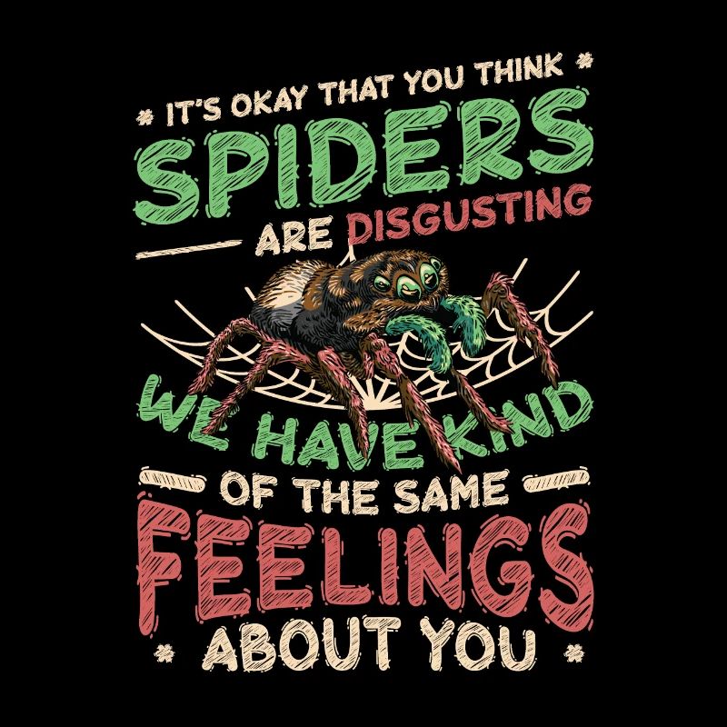 Spiders are not disgusting - Spider Lover