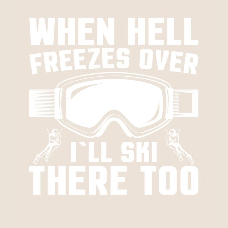 When Hell Freezes I Also Ski There