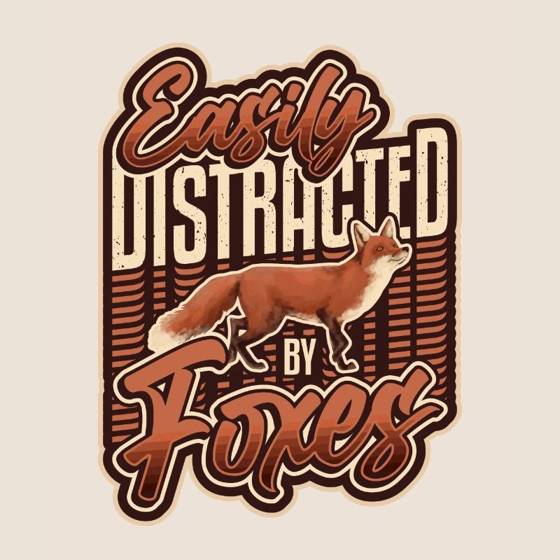 Easily distracted by foxes.