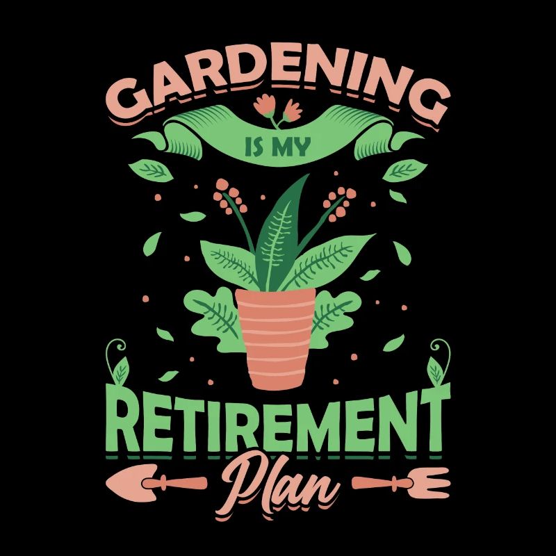 Le jardinage est mon plan de retraite.