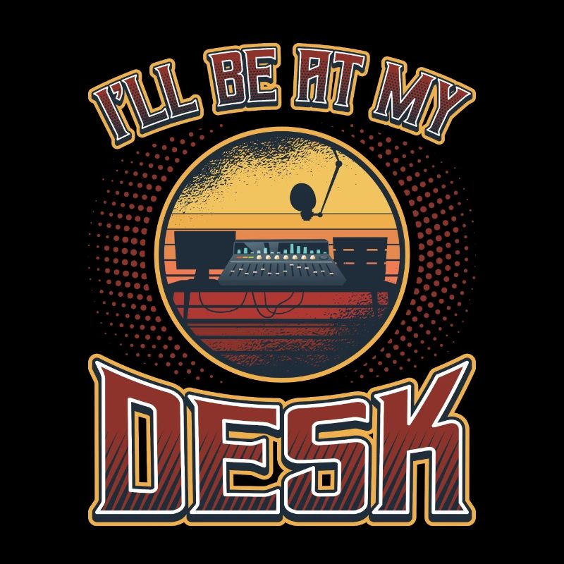 I'll Be On My Desk Dj Sound Engineer