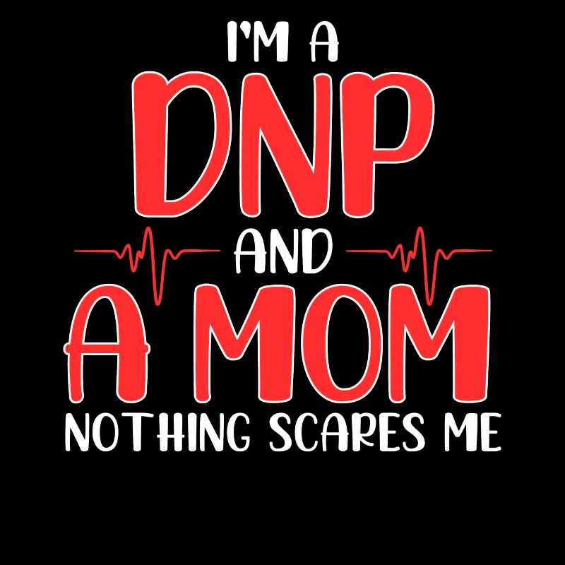I'm DNP and a mom nothing scares me