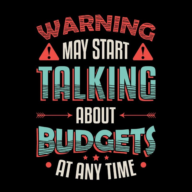 Warning, may start talking about budgets.