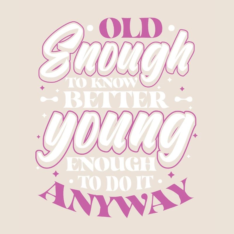 Old Enough To Know Better.