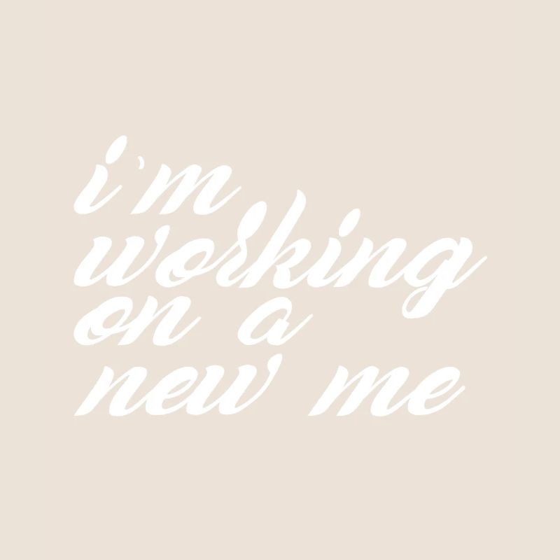 I am working on a new me - motivation