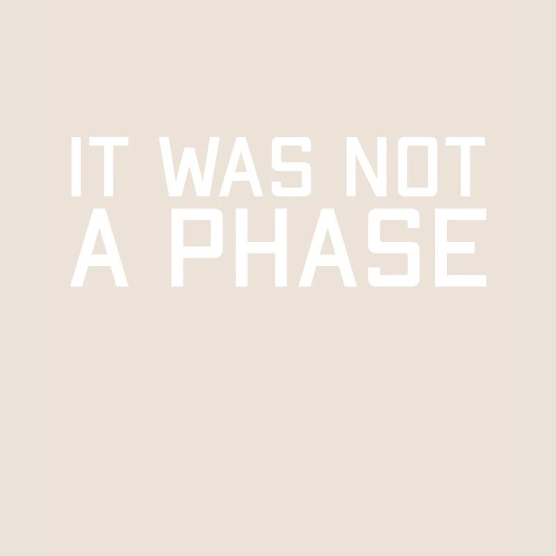It wasn't a phase - LGBTQ