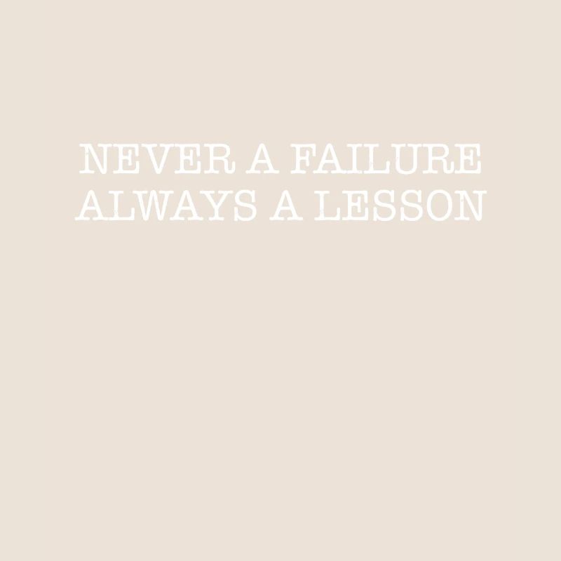 Never a failure, always a lesson