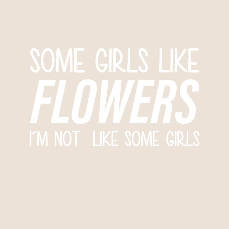 Certaines filles aiment les fleurs que je ne suis pas comme