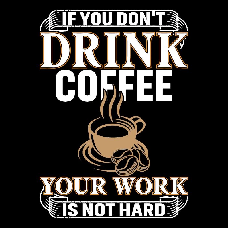 Wenn Du Keinen Kaffee Trinkst Ist Deine Arbeit