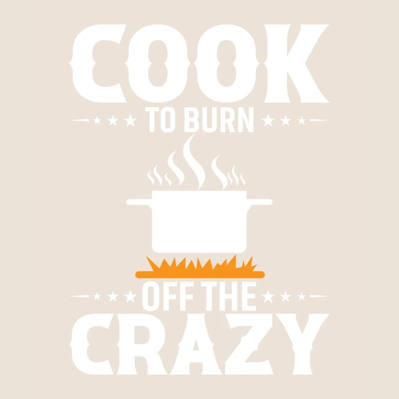 Cook To Burn Off The Crazy