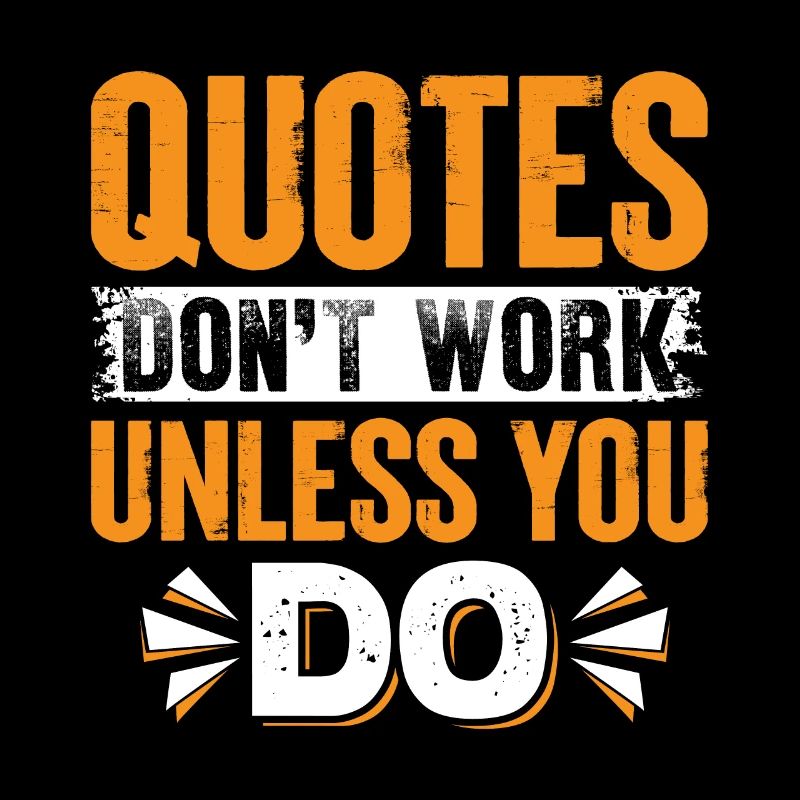 Quotes Don't Work Unless You Do