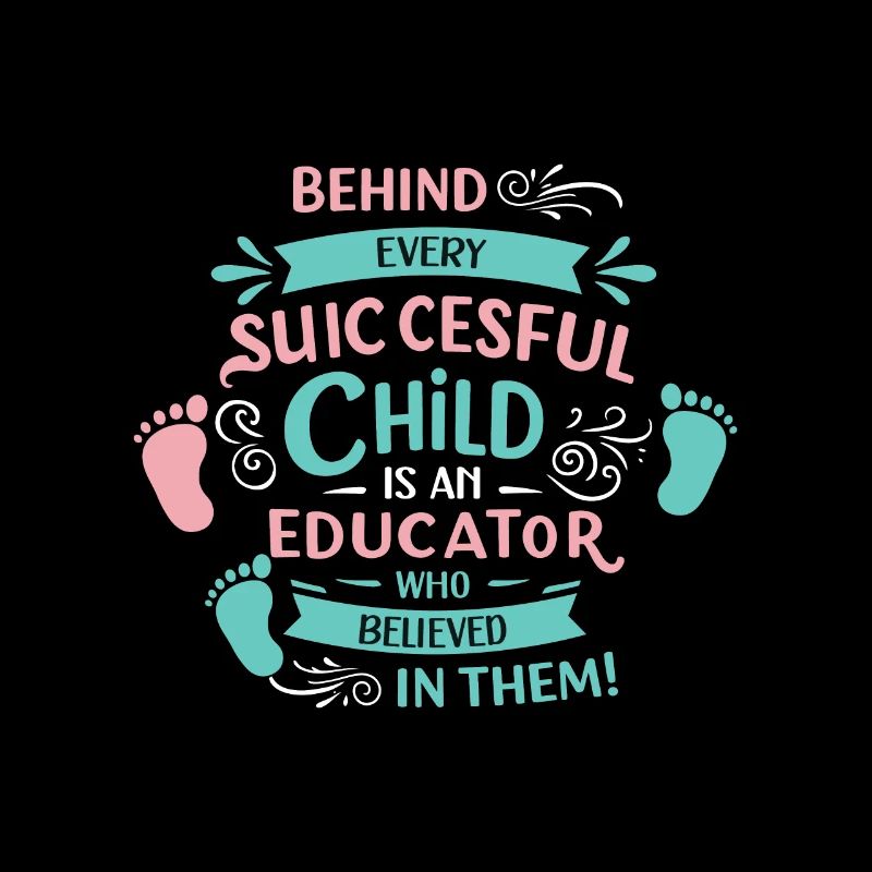 Behind every successful child is an educator who b