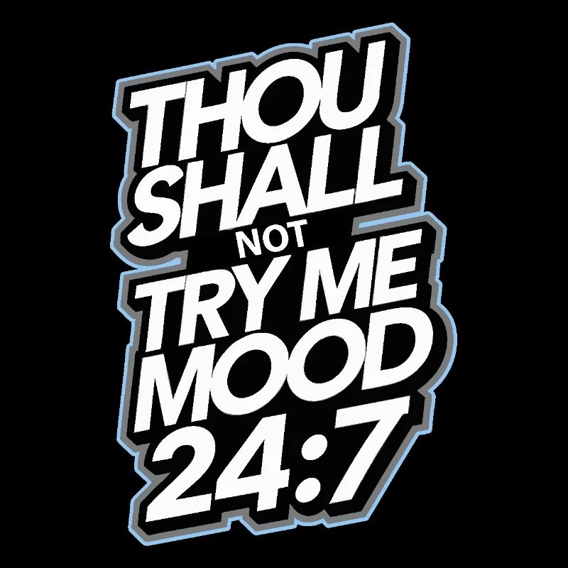 Thou shall not try me mood 24/7