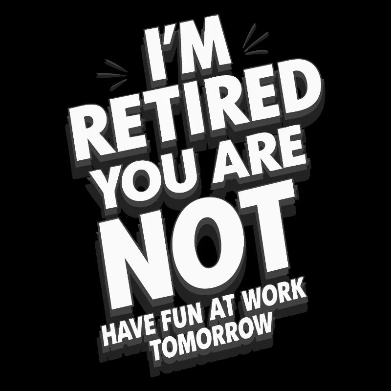 Retired 2025 - Ich bin RENTE, DU nicht