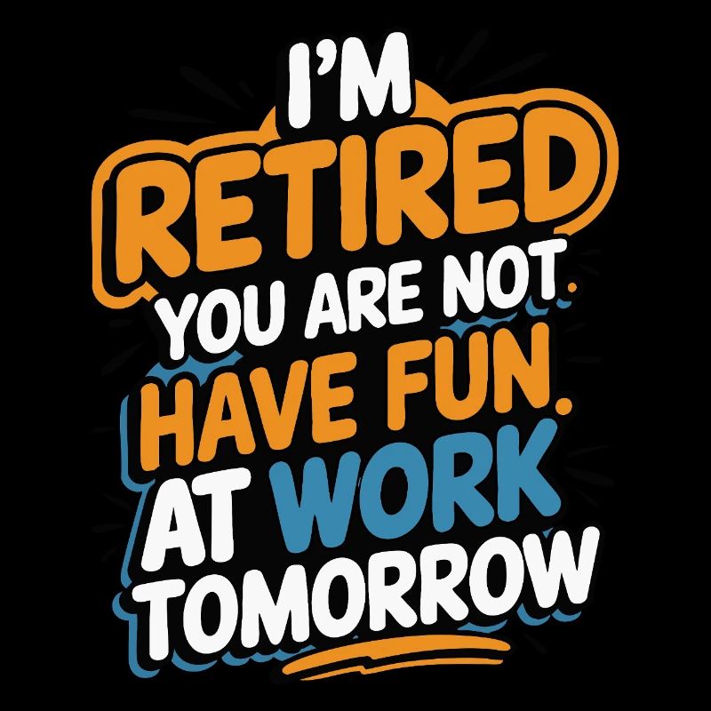 Retired 2025 - Ich bin RENTE, DU nicht