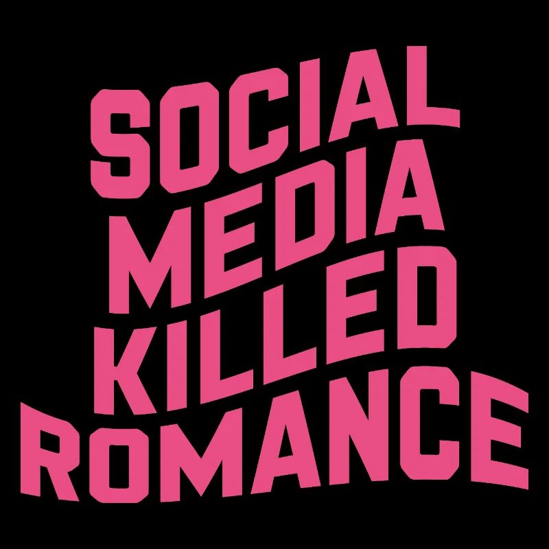 Social Media Killed Romance