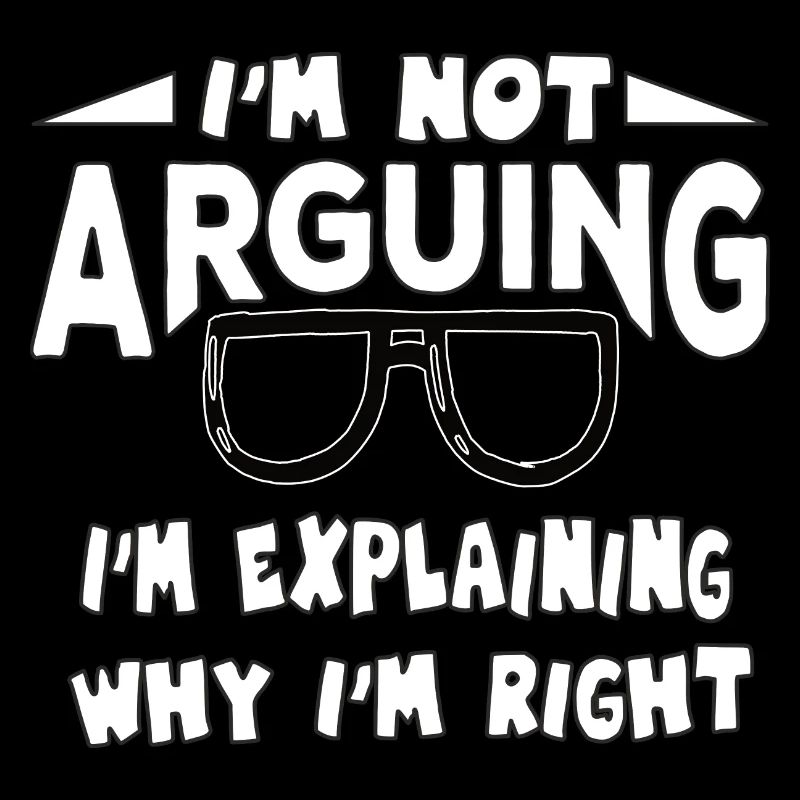 I'm not Arguing I'm Explaining why i'm Right