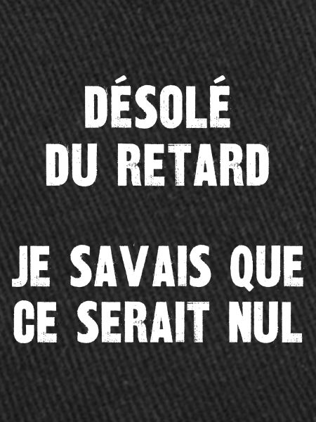 désolé du retard