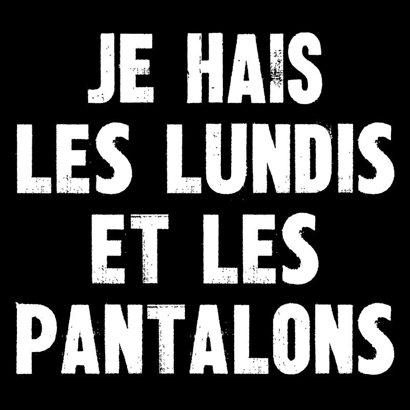 je hais les lundis et les pantalons