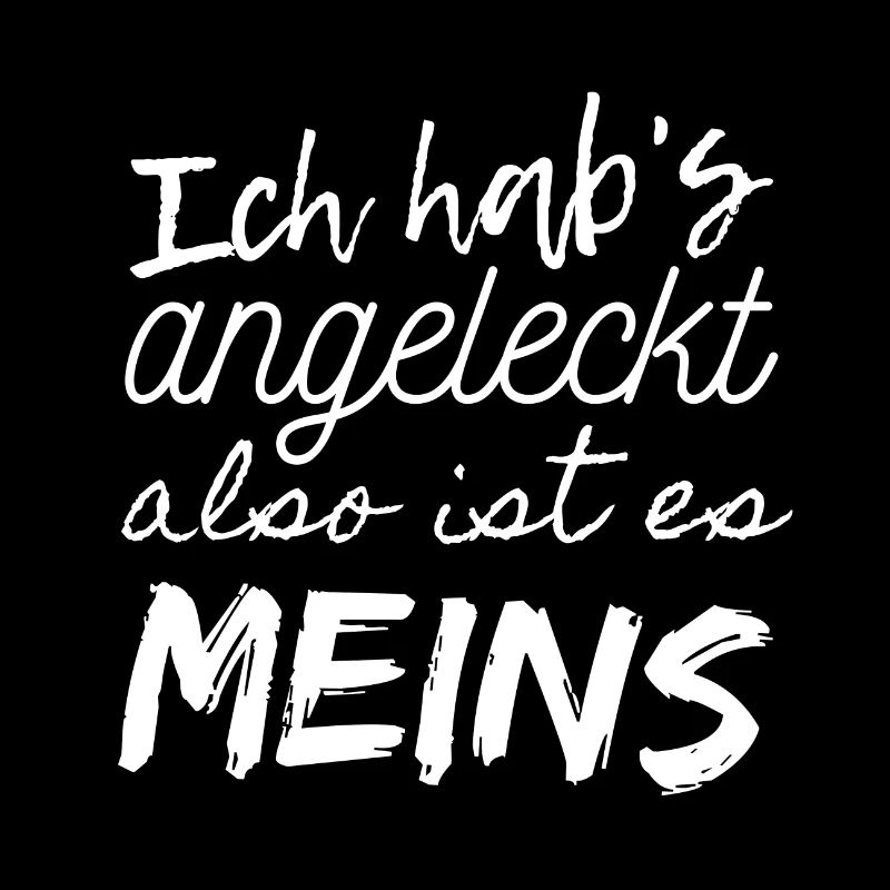 Angeleckt Meins gehört mir Spruch Geschenk Witzig