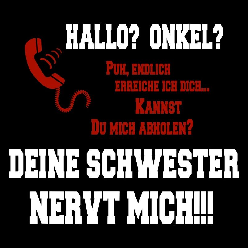 Hallo Onkel - deine Schwester nervt mich
