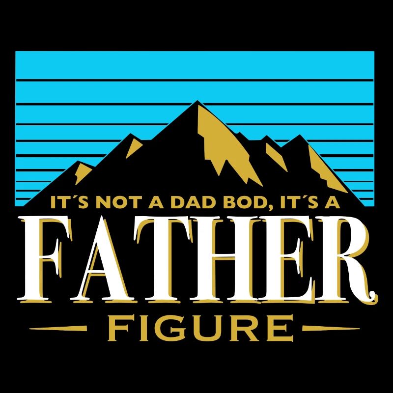 It's Not A Dad Bod It's A Father Figure Funny Berg
