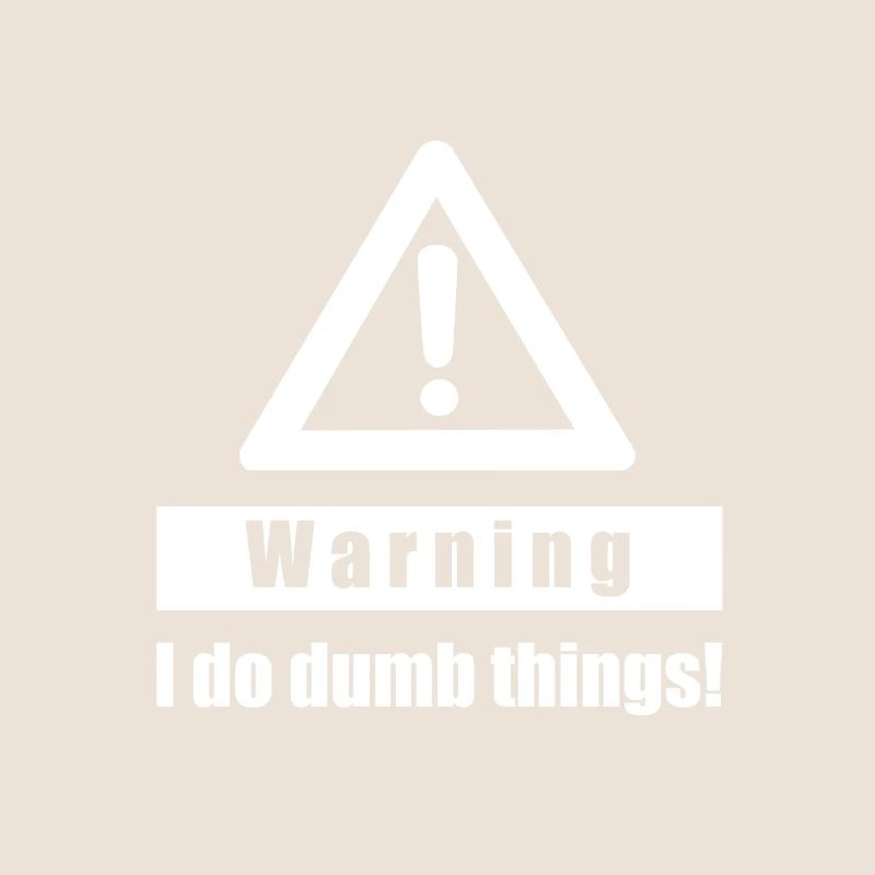 Warning - I Do Dumb Things - Geschenk Sarkasmus