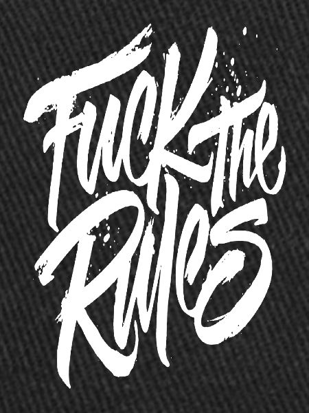 Fuck the rules