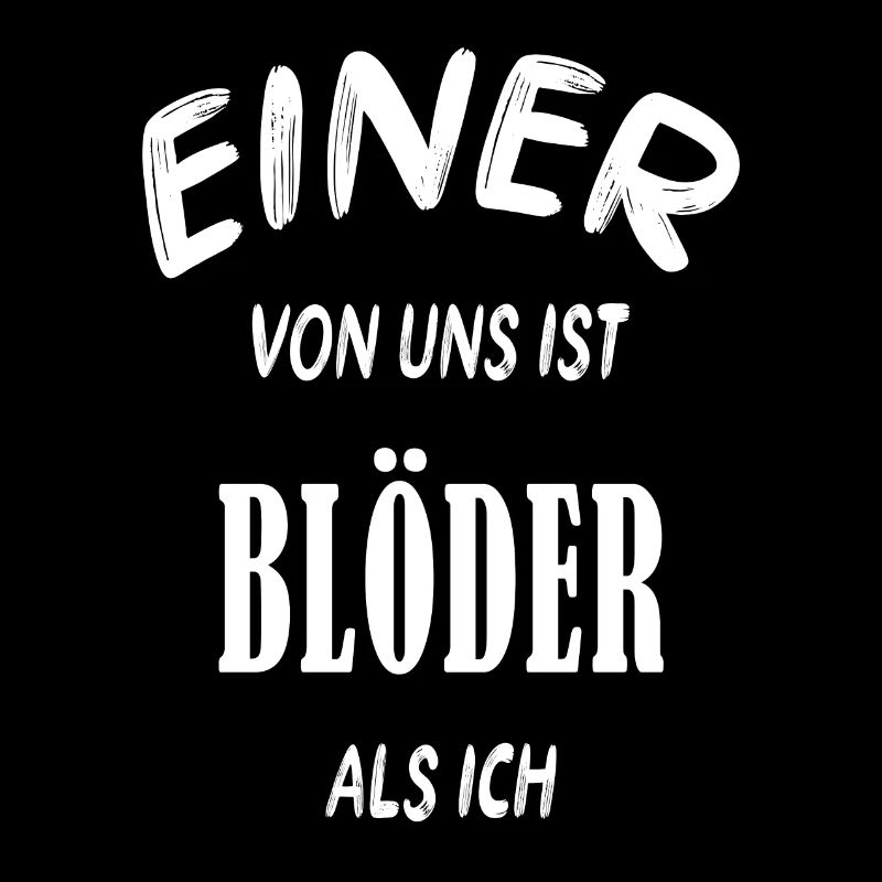 Einer von uns ist blöder als ich cooler Spruch