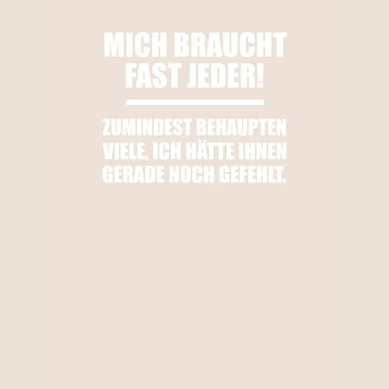mich braucht fast jeder!
