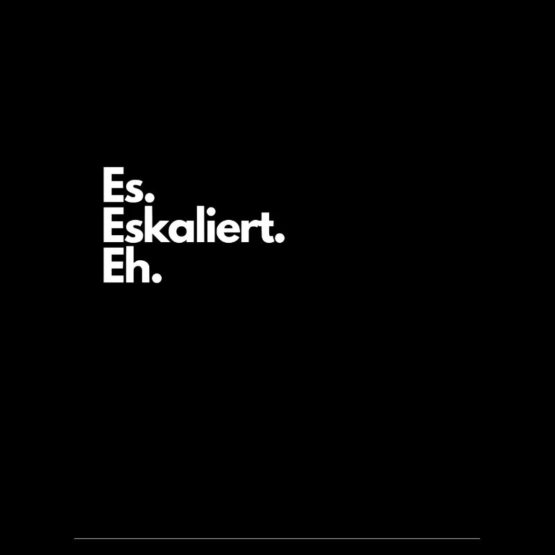 Es Eskaliert Eh