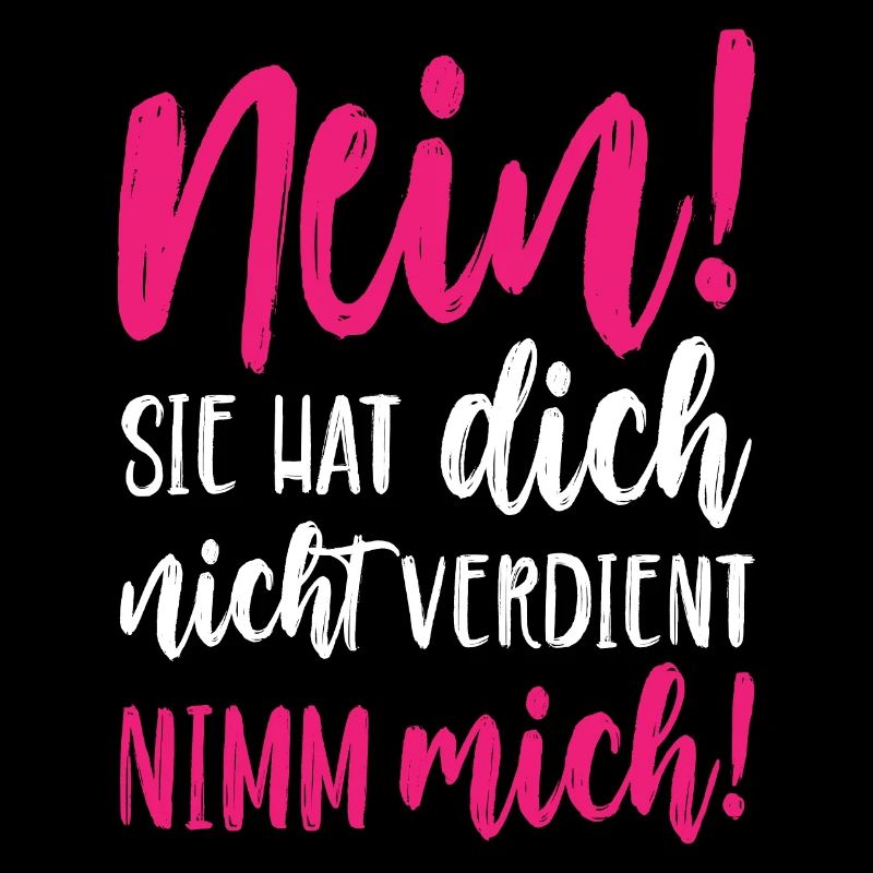 Nein Sie hat dich nicht verdient Nimm mich