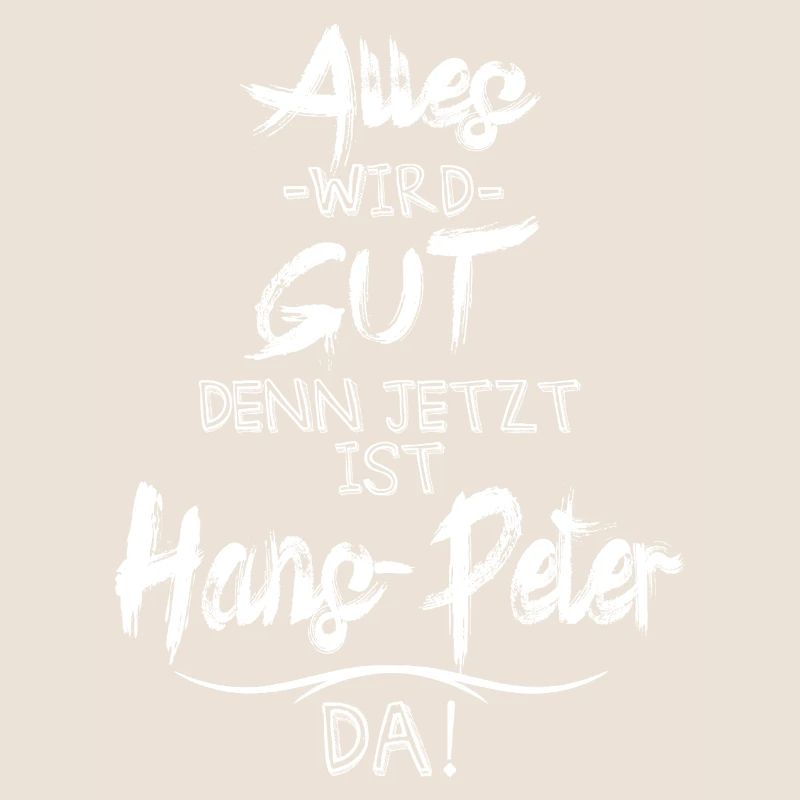 Alles wird gut denn jetzt ist Hans-Peter da