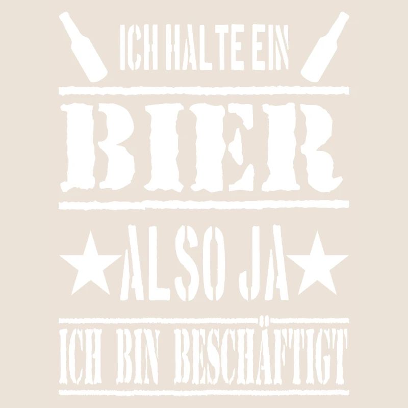 ICH HALTE EIN BIER ALSO JA ICH BIN BESCHÄFTIGT