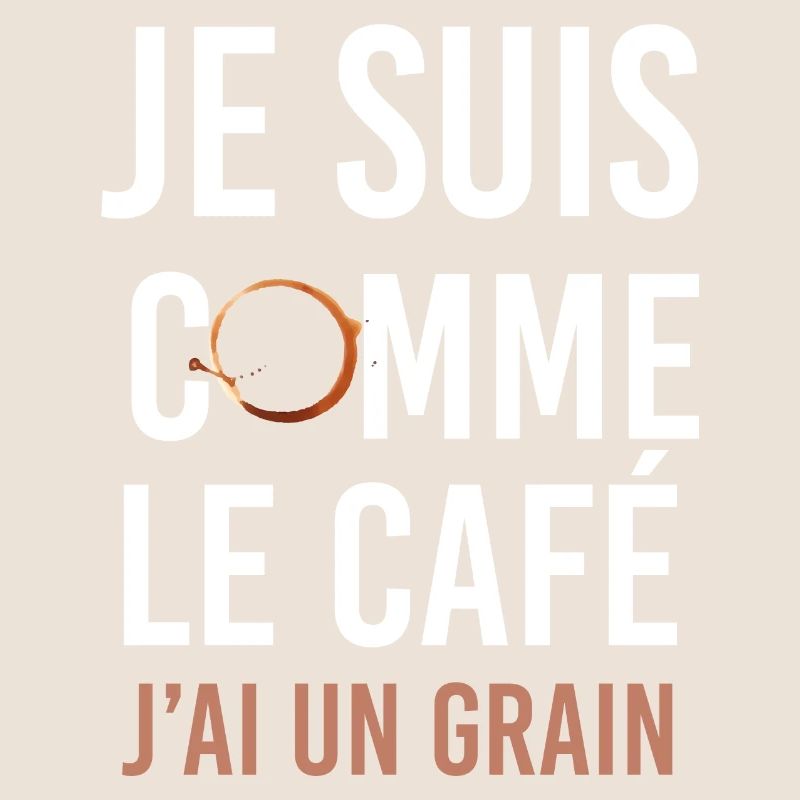 J'ai Un Grain Comme Le Café Expression Humour