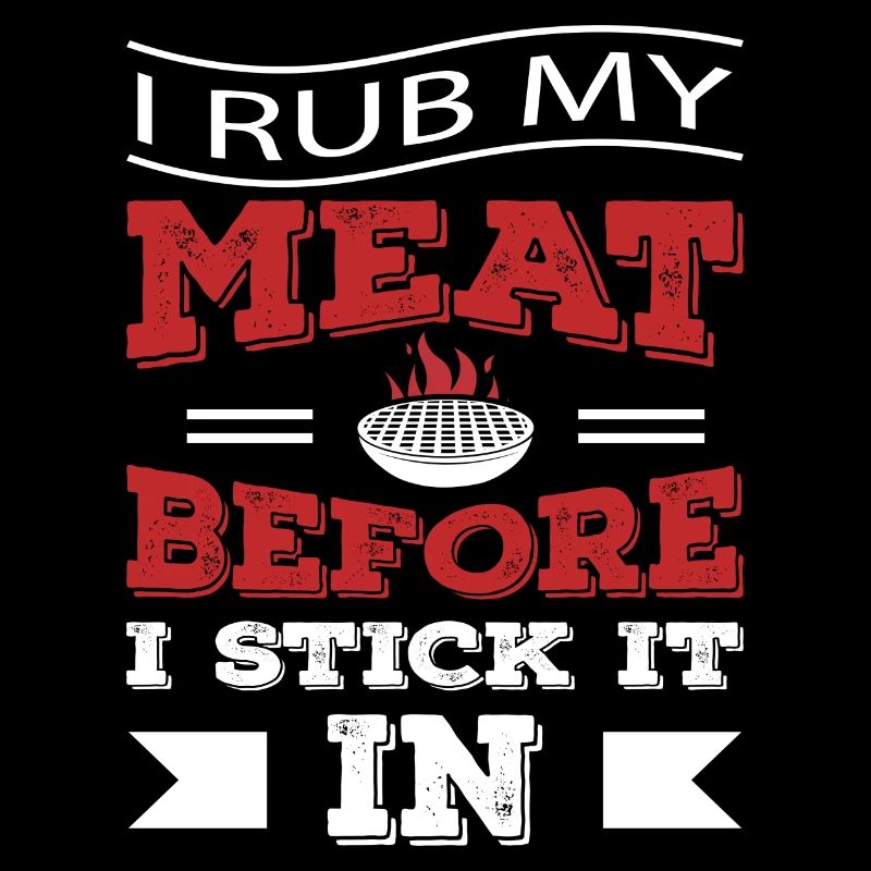 I rub my Meat before i stick it in