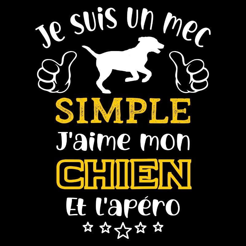 je suis un mec simple j'aime mon chien et l'apéro