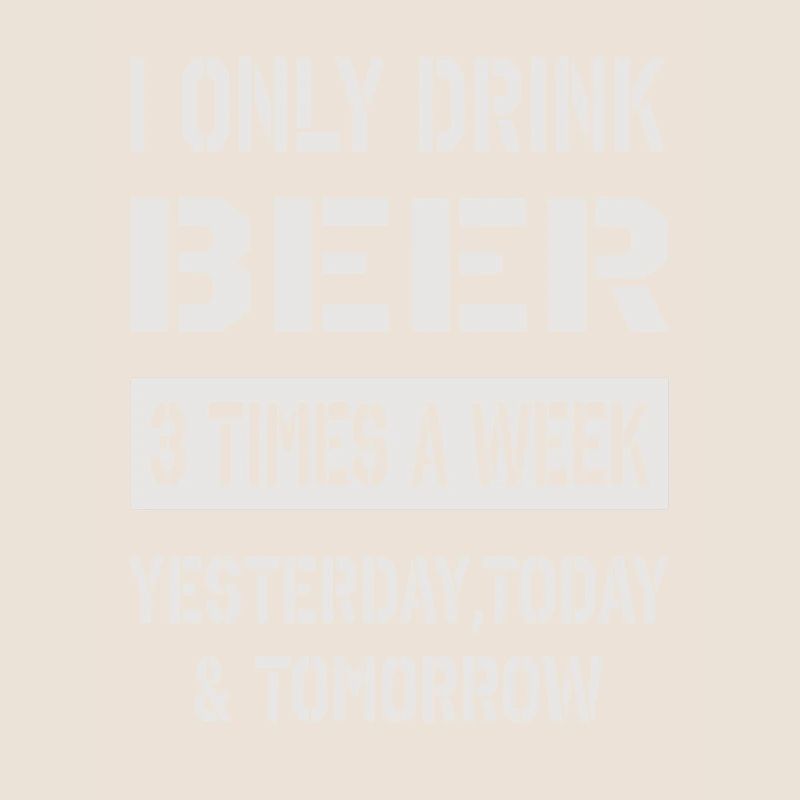 i only drink beer
