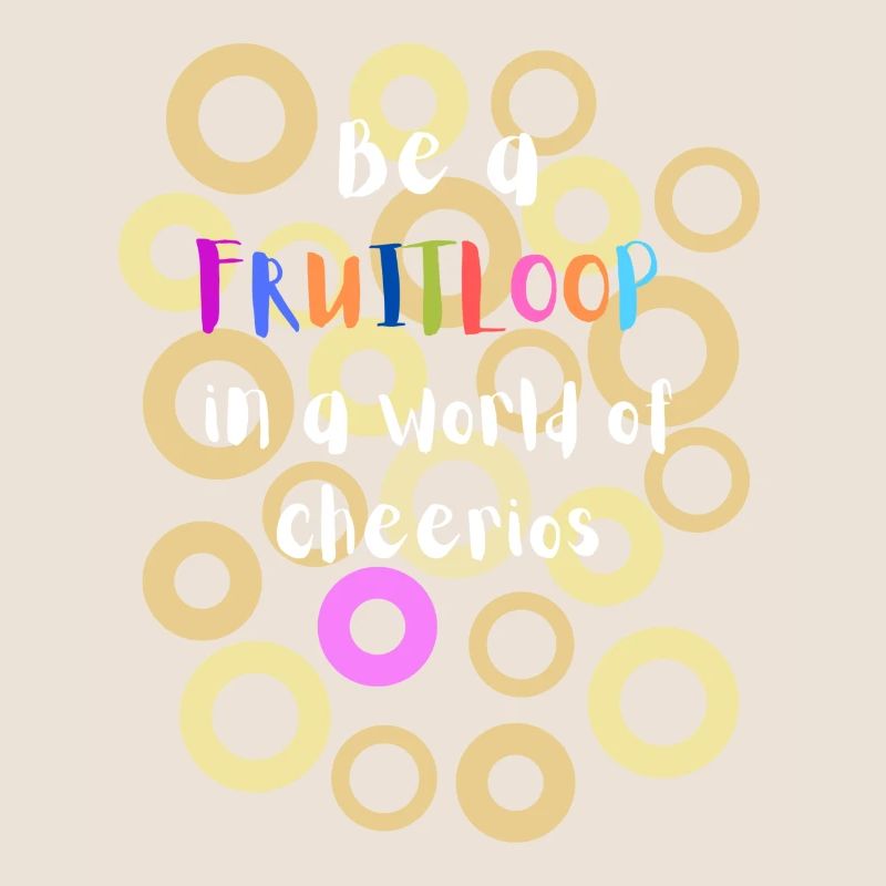 Sei ein Fruitloop in einer Welt der Cheerios