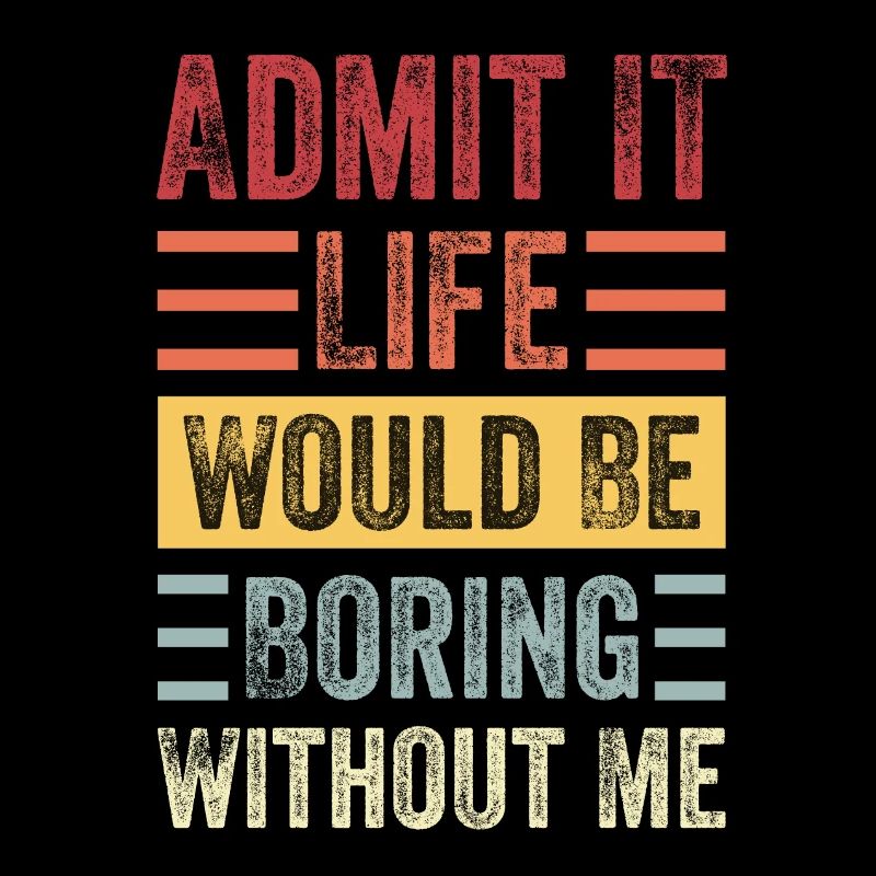 Funny T-Shirt "without me it would be boring"