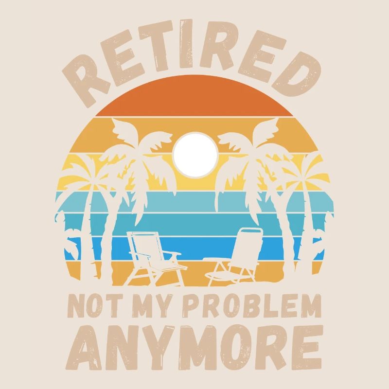 Retired, not my problem anymore