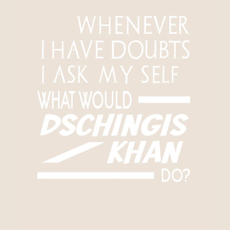 What would Dschingis Khan do