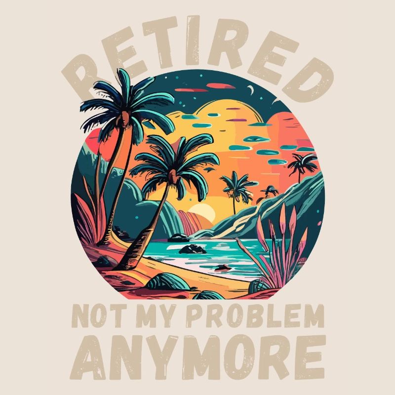 Retired, not my problem anymore