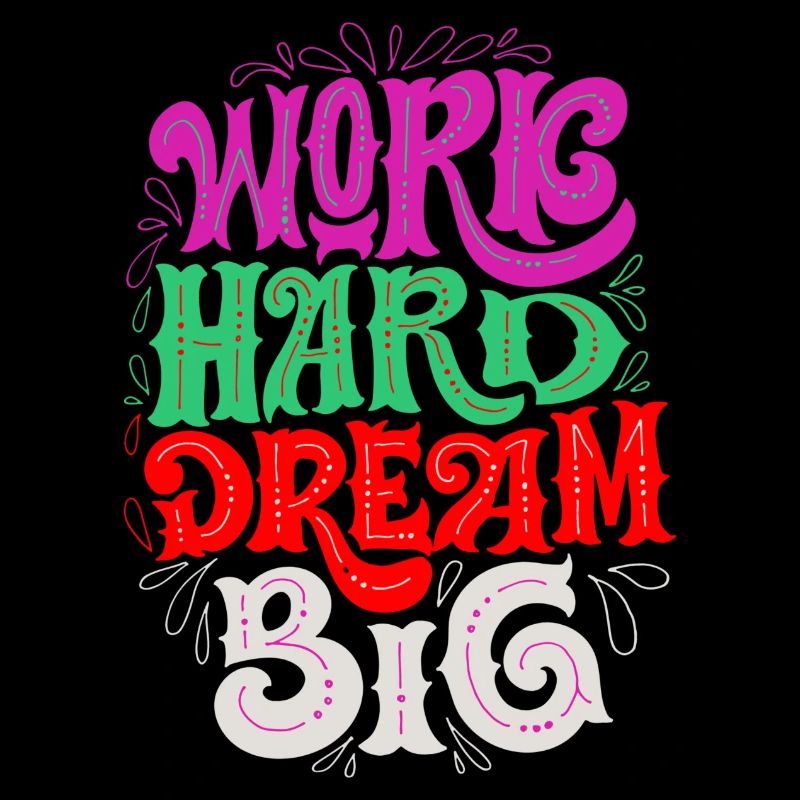 work hard, dream big
