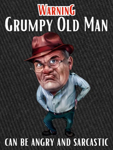 Warning Grumpy Old Man