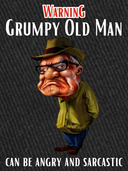 Warning Grumpy Old Man