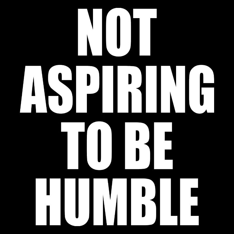 not aspiring to be humble