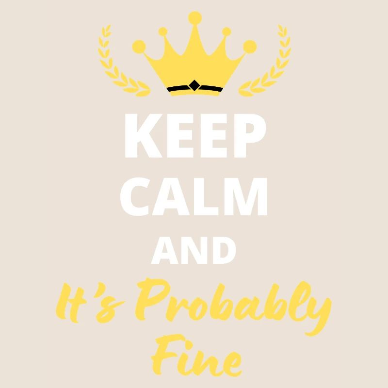 "Keep Calm and It's Probably Fine" - Relaxed