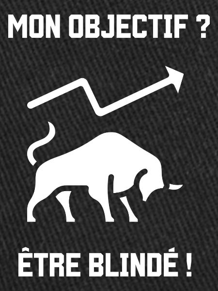Mon objectif ? Être blindé !
